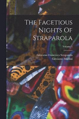 The Facetious Nights Of Straparola; Volume 1 1
