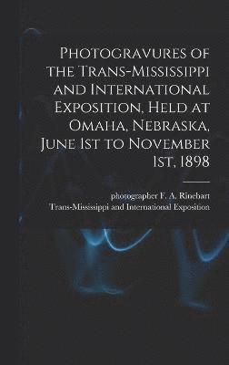 Photogravures of the Trans-Mississippi and International Exposition, Held at Omaha, Nebraska, June 1st to November 1st, 1898 1