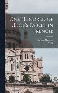bokomslag One hundred of Æsop's fables, in French;
