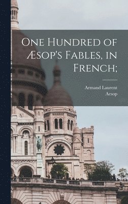 bokomslag One hundred of Æsop's fables, in French;