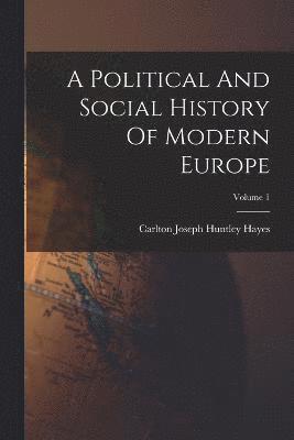 bokomslag A Political And Social History Of Modern Europe; Volume 1