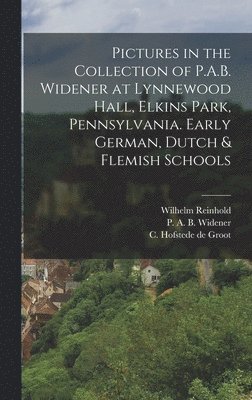 bokomslag Pictures in the Collection of P.A.B. Widener at Lynnewood Hall, Elkins Park, Pennsylvania. Early German, Dutch & Flemish Schools