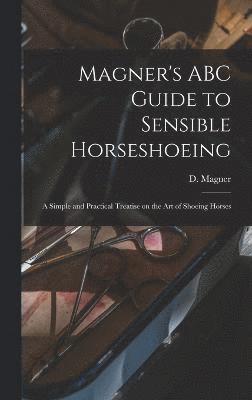 bokomslag Magner's ABC Guide to Sensible Horseshoeing