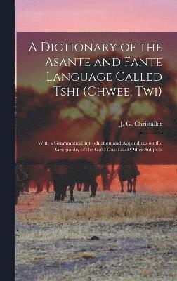 bokomslag A dictionary of the Asante and Fante language called Tshi (Chwee, Twi)