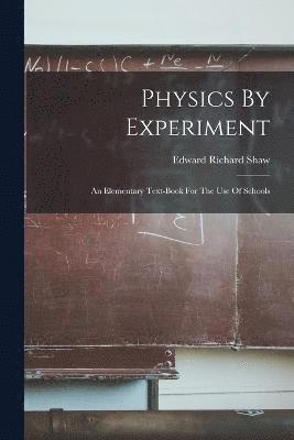 Edward Richard Shaw - Physics By Experiment, Häftad