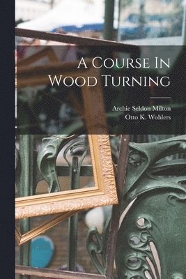 bokomslag Course In Wood Turning