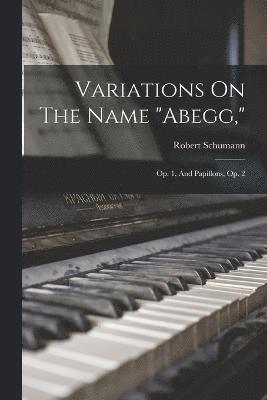 Robert Schumann - Variations On The Name "abegg,", Häftad