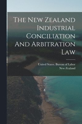 The New Zealand Industrial Conciliation And Arbitration Law 1