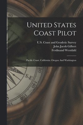 Ferdinand Westdahl, U S Coast and Geodetic Survey, John Jacob Gilbert - United States Coast Pilot, Häftad