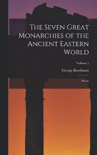 bokomslag The Seven Great Monarchies of the Ancient Eastern World