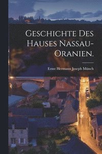 bokomslag Geschichte des Hauses Nassau-Oranien.