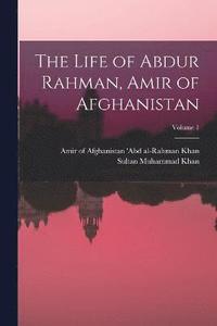 bokomslag The Life of Abdur Rahman, Amir of Afghanistan; Volume 1