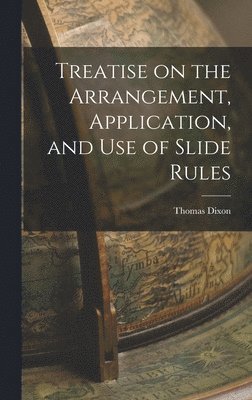 Thomas Dixon - Treatise on the Arrangement, Application, and Use of Slide Rules, Inbunden