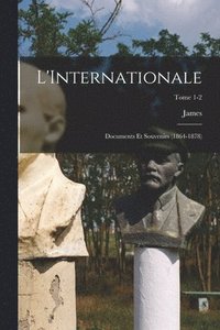 bokomslag L'Internationale; documents et souvenirs (1864-1878); Tome 1-2