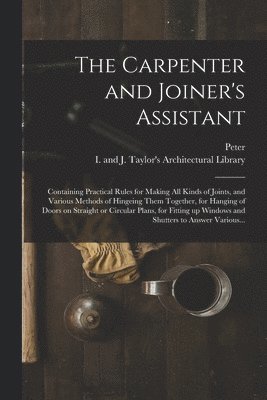 Peter 1765-1844 Nicholson - Carpenter and Joiner's Assistant, Häftad