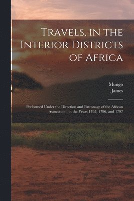 Travels, in the Interior Districts of Africa 1