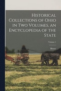 bokomslag Historical Collections of Ohio in Two Volumes, an Encyclopedia of the State; Volume 1