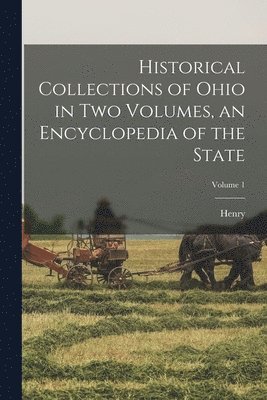 bokomslag Historical Collections of Ohio in Two Volumes, an Encyclopedia of the State; Volume 1
