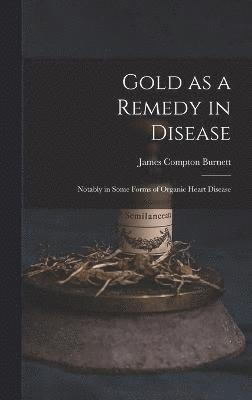 Gold as a Remedy in Disease