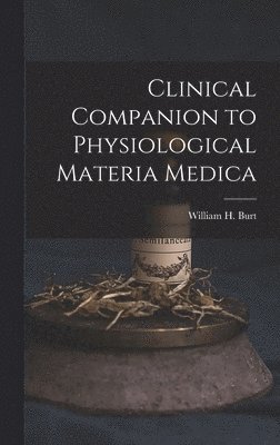 bokomslag Clinical Companion to Physiological Materia Medica