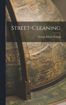 George Edwin Waring - Street-Cleaning, Inbunden