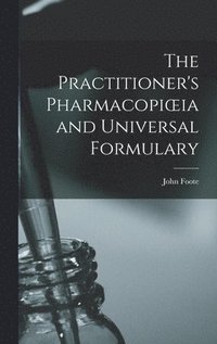 bokomslag Practitioner's Pharmacopioeia and Universal Formulary