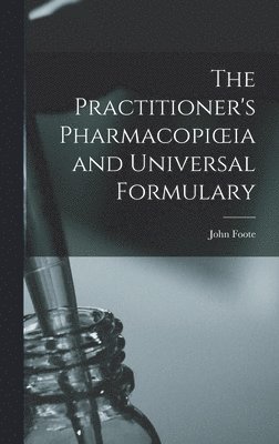 bokomslag The Practitioner's Pharmacopioeia and Universal Formulary