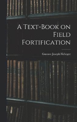 bokomslag A Text-Book on Field Fortification