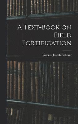 Text-Book on Field Fortification