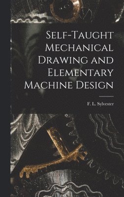 bokomslag Self-Taught Mechanical Drawing and Elementary Machine Design