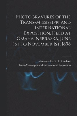 bokomslag Photogravures of the Trans-Mississippi and International Exposition, Held at Omaha, Nebraska, June 1st to November 1st, 1898
