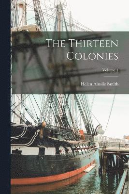 bokomslag The Thirteen Colonies; Volume 1