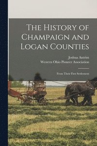 bokomslag The History of Champaign and Logan Counties