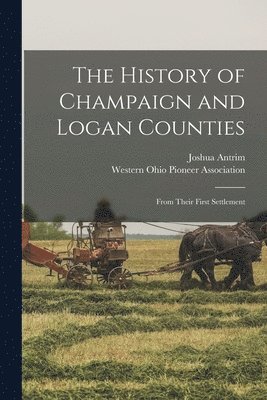 The History of Champaign and Logan Counties 1
