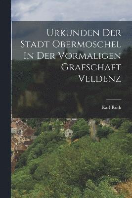 Urkunden Der Stadt Obermoschel In Der Vormaligen Grafschaft Veldenz 1