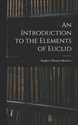 Stephen Thomas Hawtrey - Introduction to the Elements of Euclid, Inbunden