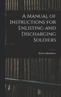 bokomslag A Manual of Instructions for Enlisting and Discharging Soldiers