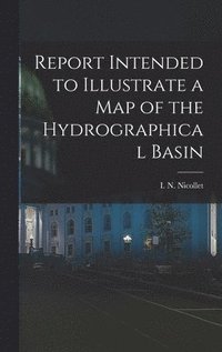 bokomslag Report Intended to Illustrate a Map of the Hydrographical Basin