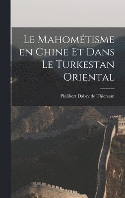 Le Mahomtisme en Chine et Dans le Turkestan Oriental 1