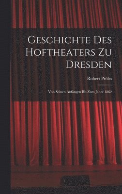 bokomslag Geschichte des Hoftheaters zu Dresden