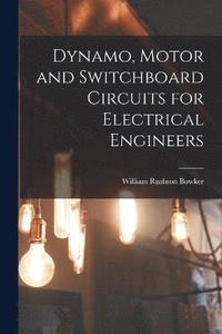 bokomslag Dynamo, Motor and Switchboard Circuits for Electrical Engineers