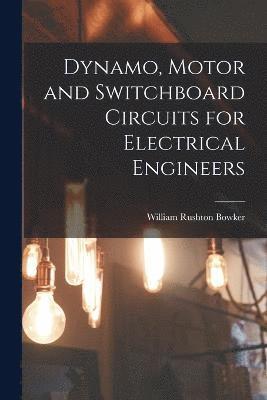 Dynamo, Motor and Switchboard Circuits for Electrical Engineers 1