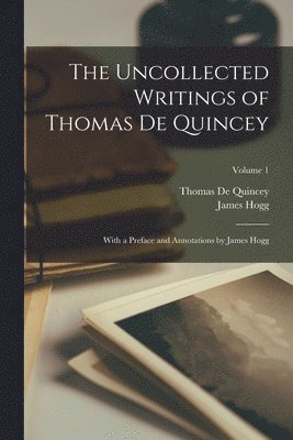 bokomslag The Uncollected Writings of Thomas de Quincey