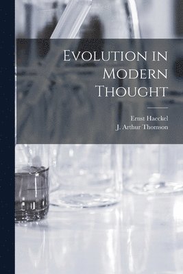 Ernst Haeckel, J Arthur Thomson - Evolution in Modern Thought, Häftad