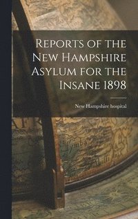 bokomslag Reports of the New Hampshire Asylum for the Insane 1898