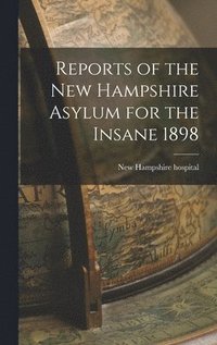 bokomslag Reports of the New Hampshire Asylum for the Insane 1898