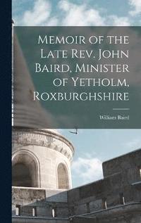 bokomslag Memoir of the Late Rev. John Baird, Minister of Yetholm, Roxburghshire