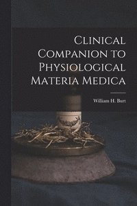 bokomslag Clinical Companion to Physiological Materia Medica