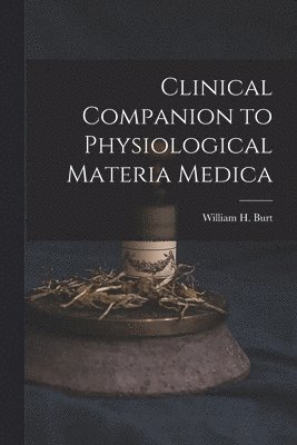 bokomslag Clinical Companion to Physiological Materia Medica