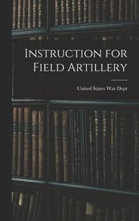 bokomslag Instruction for Field Artillery